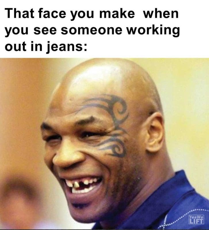 That Face You Make When You See Someone Working Out In Jeans