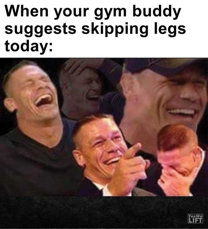 When Your Gym Buddy Suggests Skipping Legs Today