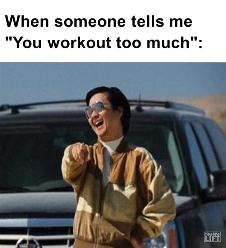 When Someone Tells Me You Workout Too Much