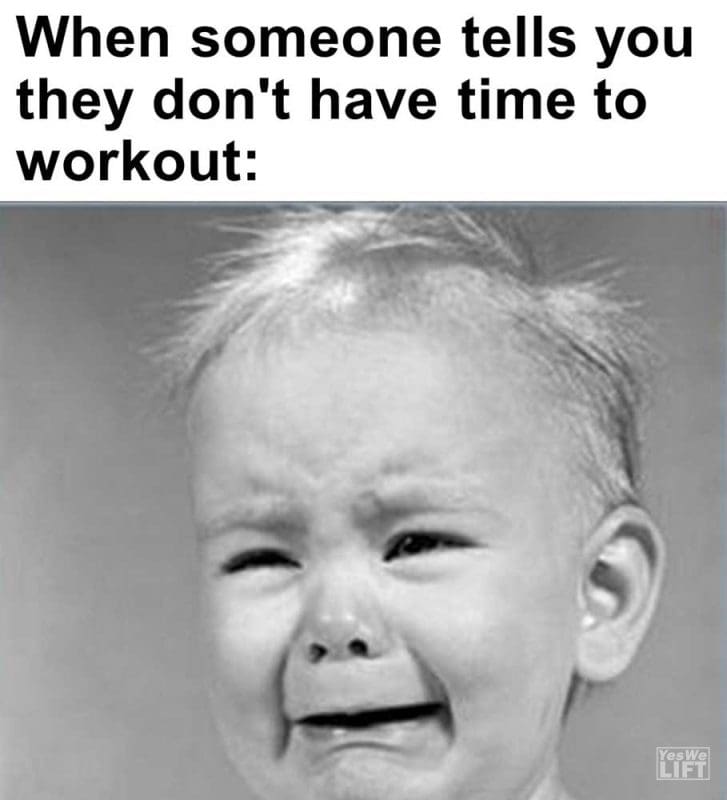 When Someone Tells You They Don't Have Time To Workout