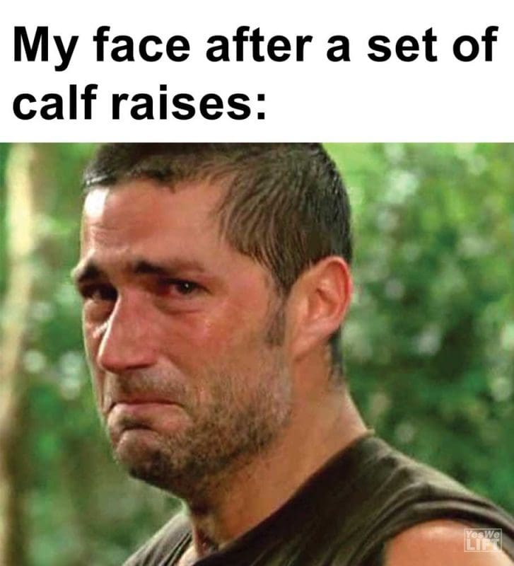 My Face After A Set Of Calf Raises
