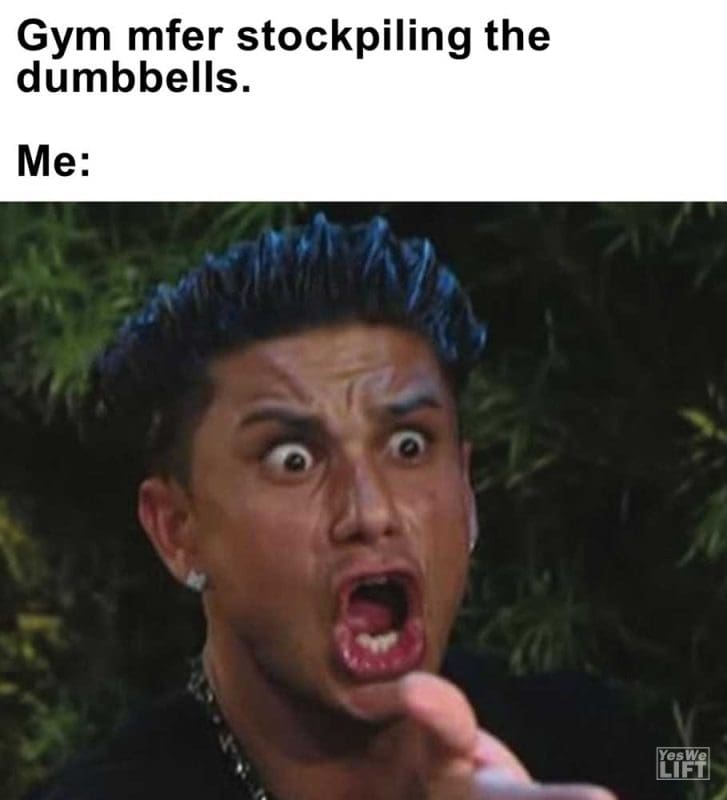 Gym Mfer Stockpiling The Dumbbells Me
