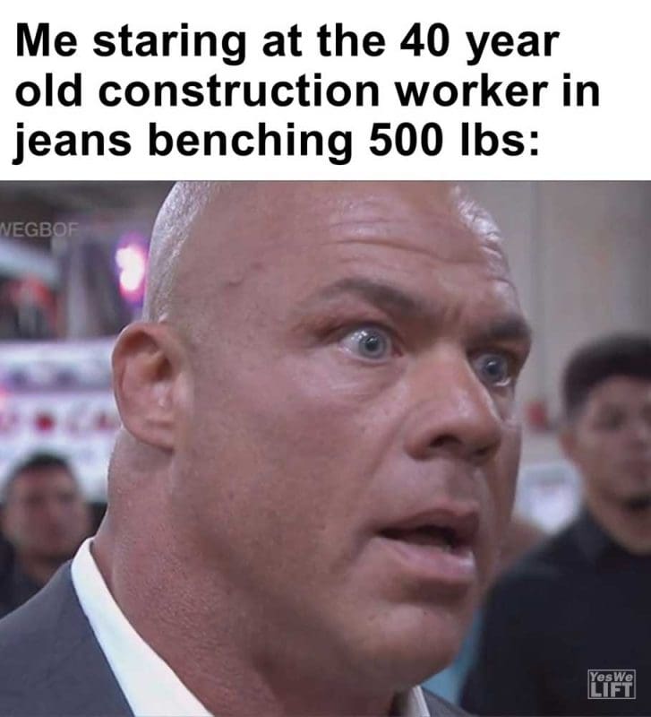 Me Staring At The Year Old Construction Worker In Jeans Benching Lbs
