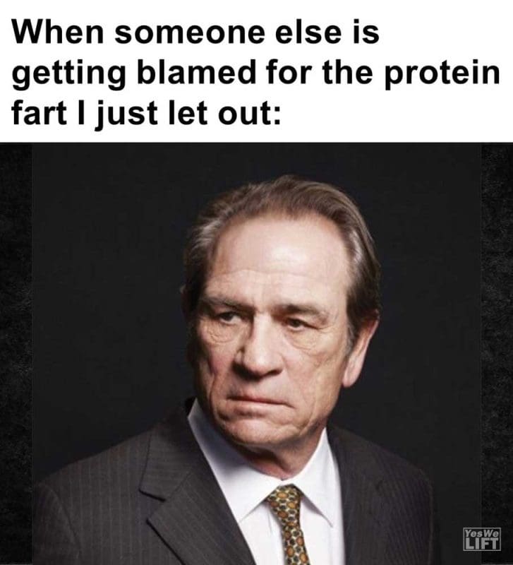 When Someone Else Is Getting Blamed For The Protein Fart I Just Let Out