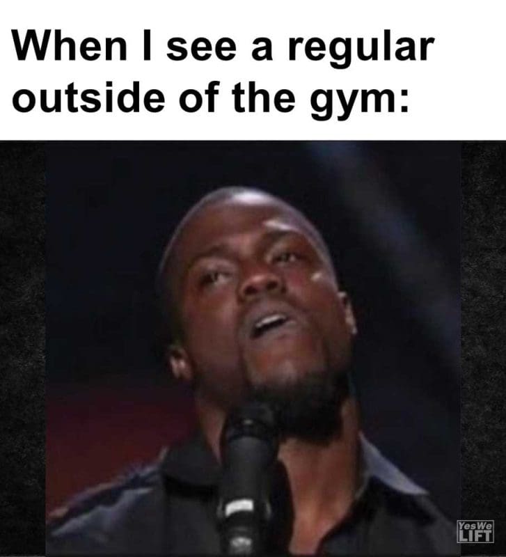 When I See A Regular Outside Of The Gym