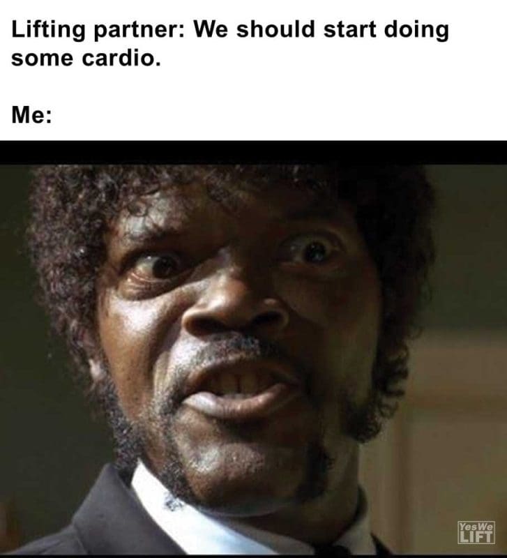 Lifting Partner We Should Start Doing Some Cardio Me