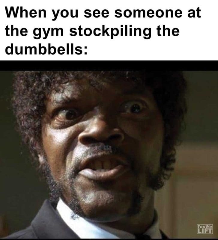 When You See Someone At The Gym Stockpiling The Dumbbells