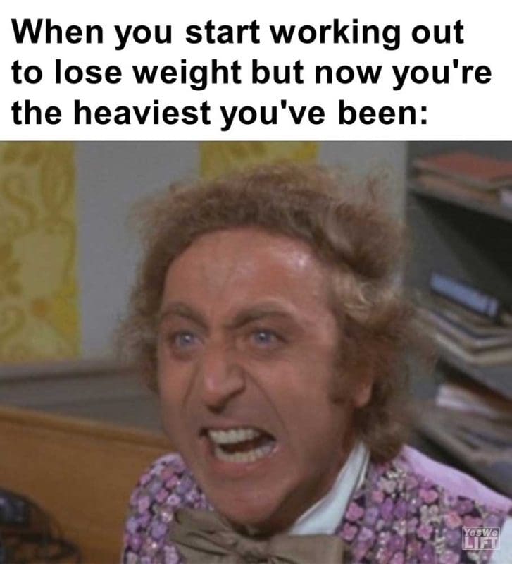 When You Start Working Out To Lose Weight But Now You're The Heaviest You've Been