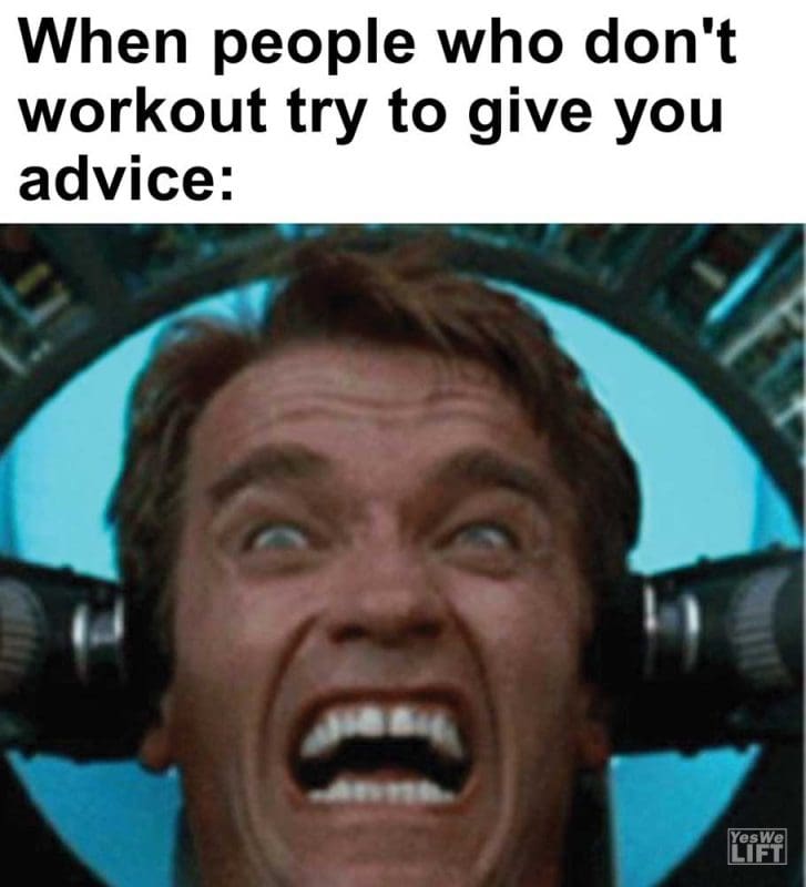 When People Who Don't Workout Try To Give You Advice