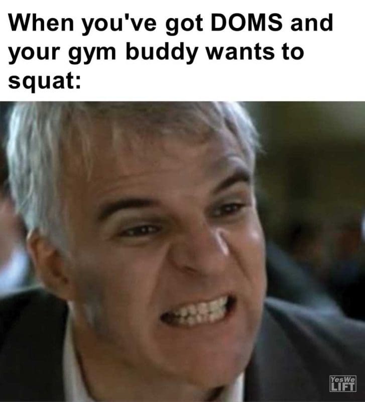 When You've Got Doms And Your Gym Buddy Wants To Squat