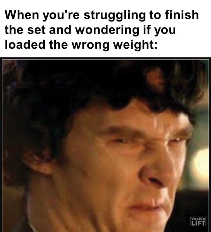 When You're Struggling To Finish The Set And Wondering If You Loaded The Wrong Weight