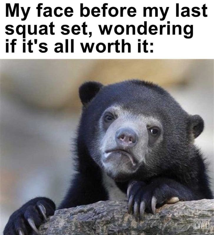 My Face Before My Last Squat Set Wondering If It's All Worth It