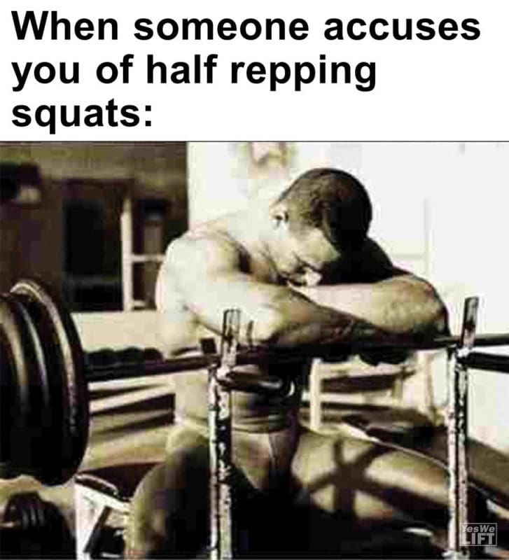 When Someone Accuses You Of Half Repping Squats
