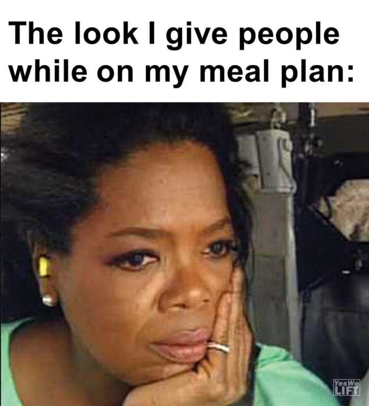The Look I Give People While On My Meal Plan