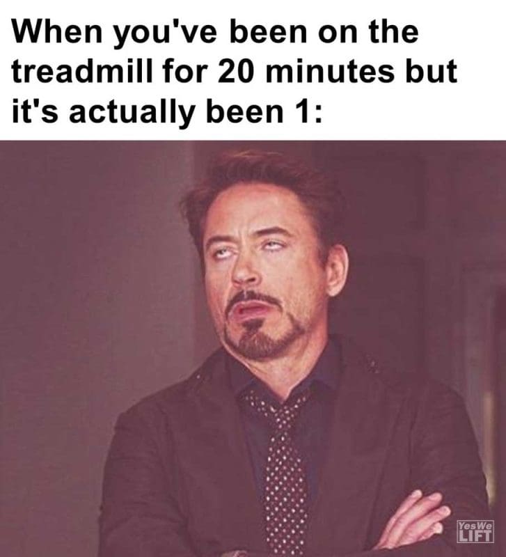 When You've Been On The Treadmill For Minutes But It's Actually Been