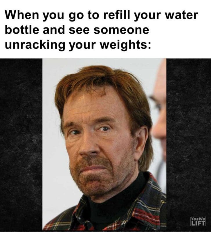 When You Go To Refill Your Water Bottle And See Someone Unracking Your Weights