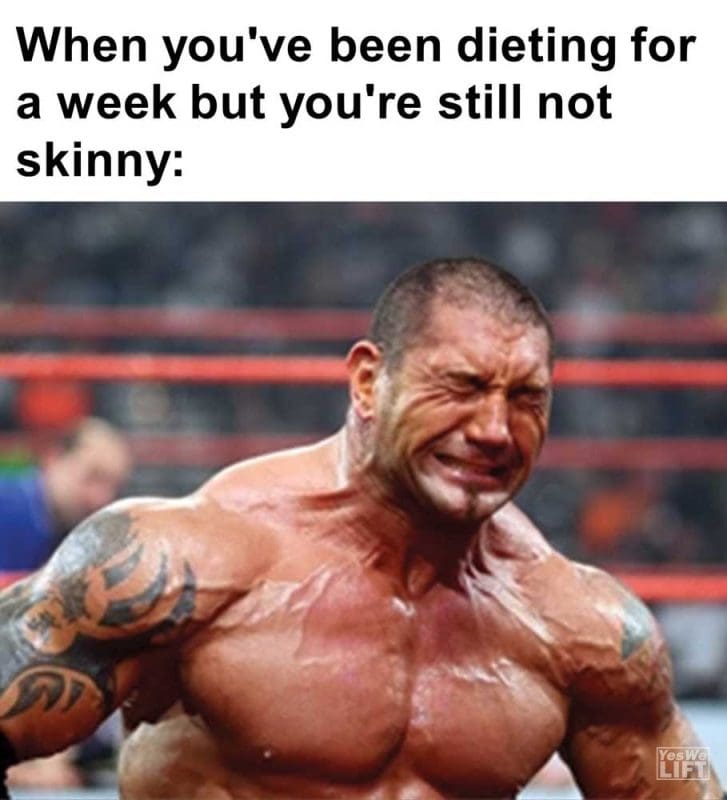 When You've Been Dieting For A Week But You're Still Not Skinny