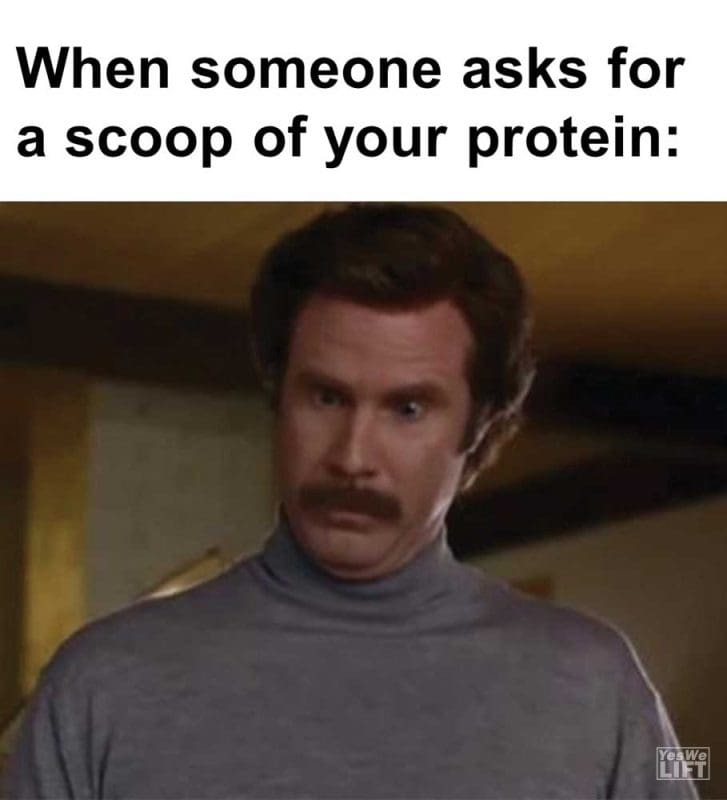 When Someone Asks For A Scoop Of Your Protein
