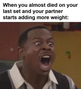 When You Almost Died On Your Last Set And Your Partner Starts Adding More Weight frame at ms