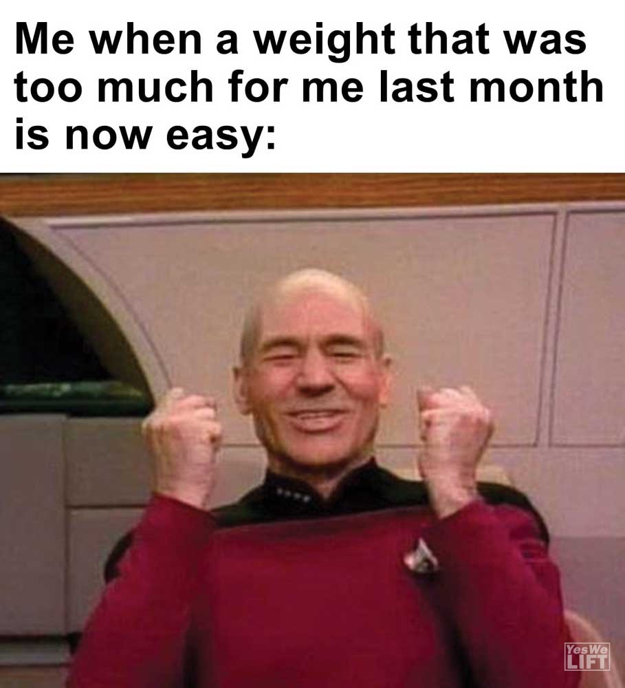 Me When A Weight That Was Too Much For Me Last Month Is Now Easy