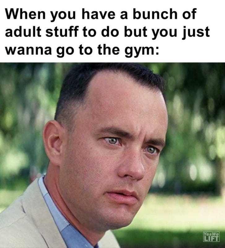 When You Have A Bunch Of Adult Stuff To Do But You Just Wanna Go To The Gym