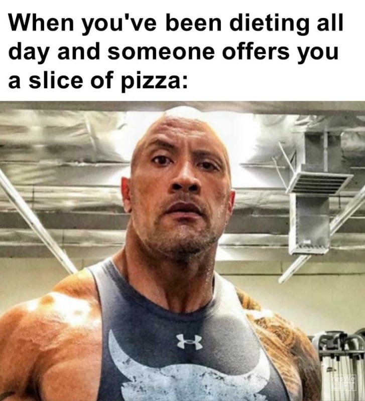 When You've Been Dieting All Day And Someone Offers You A Slice Of Pizza