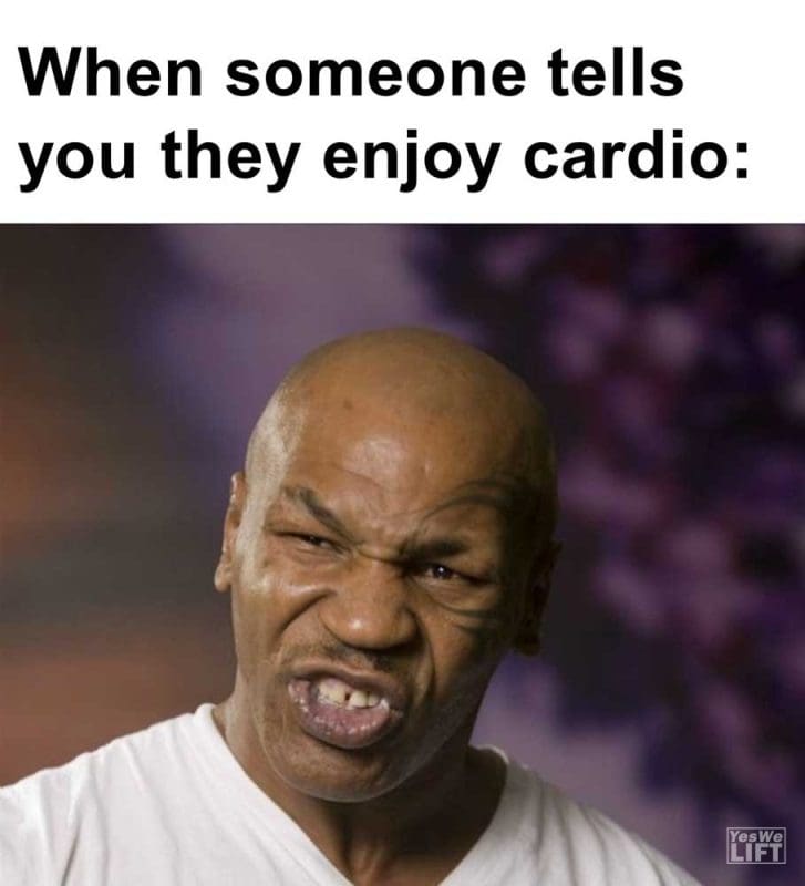 When Someone Tells You They Enjoy Cardio