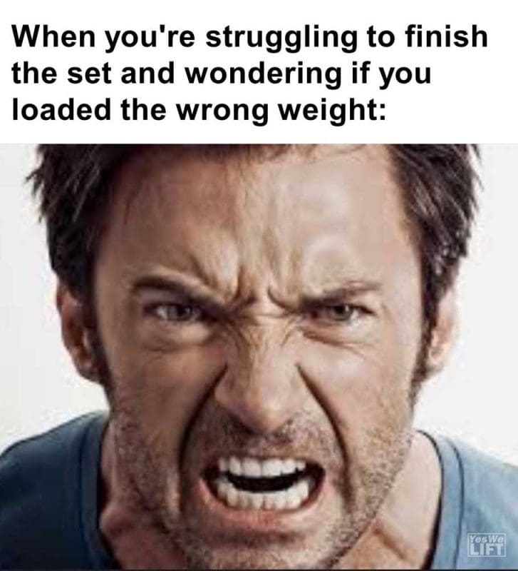 When You're Struggling To Finish The Set And Wondering If You Loaded The Wrong Weight