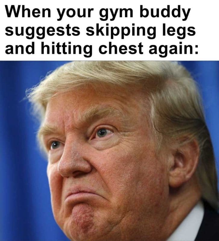 When Your Gym Buddy Suggests Skipping Legs And Hitting Chest Again