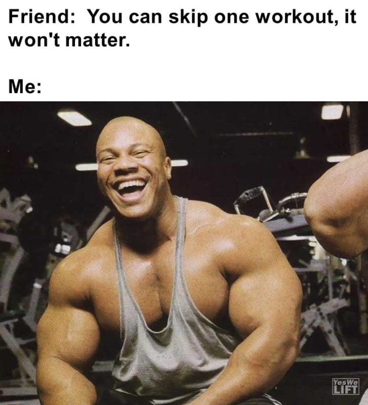 Friend You Can Skip One Workout It Won't Matter Me