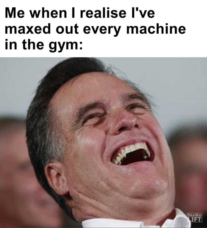 Me When I Realise I've Maxed Out Every Machine In The Gym