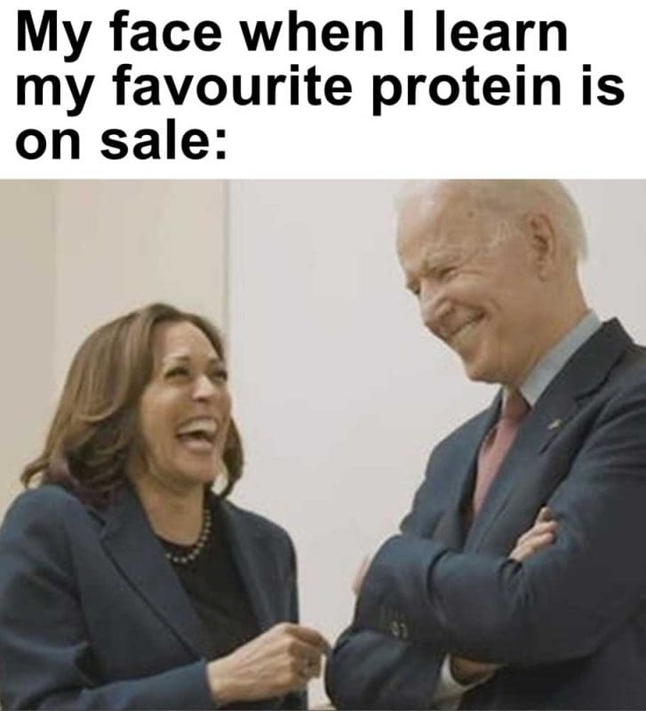 My Face When I Learn My Favourite Protein Is On Sale