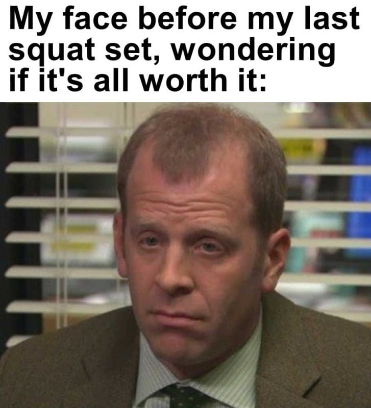 My Face Before My Last Squat Set Wondering If It's All Worth It