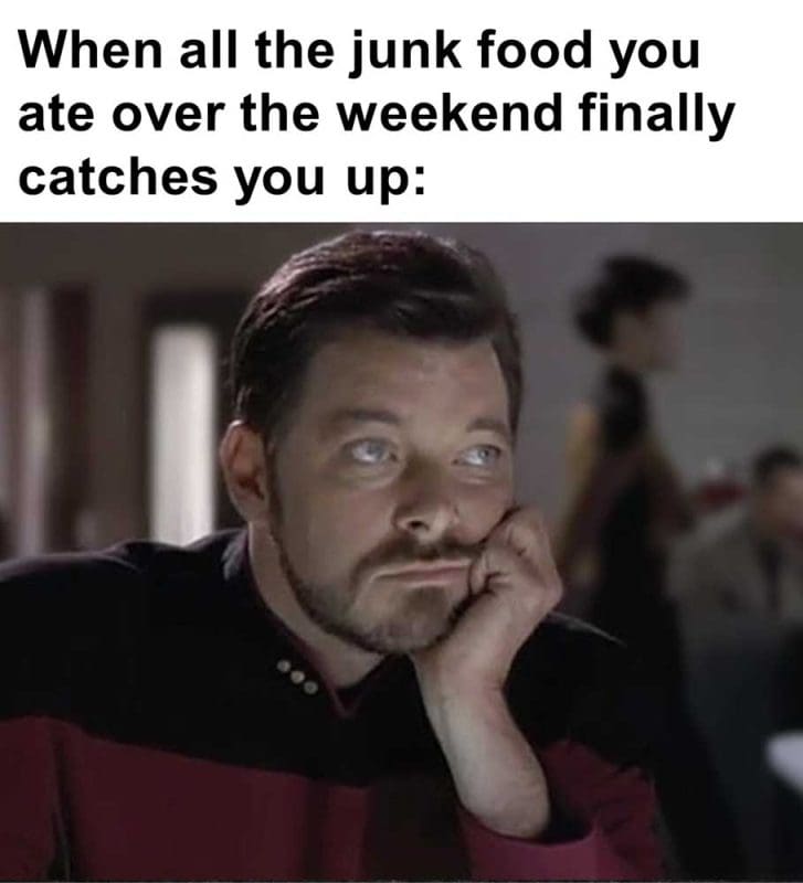 When All The Junk Food You Ate Over The Weekend Finally Catches You Up