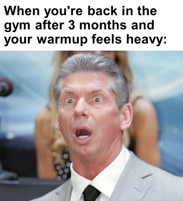 When You're Back In The Gym After Months And Your Warmup Feels Heavy