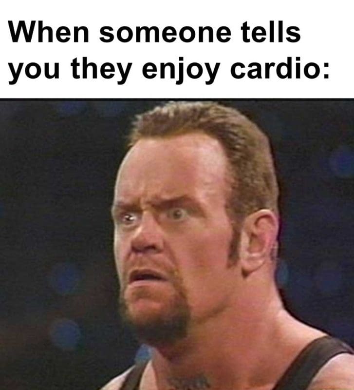 When Someone Tells You They Enjoy Cardio