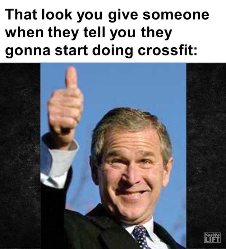 That Look You Give Someone When They Tell You They Gonna Start Doing Crossfit