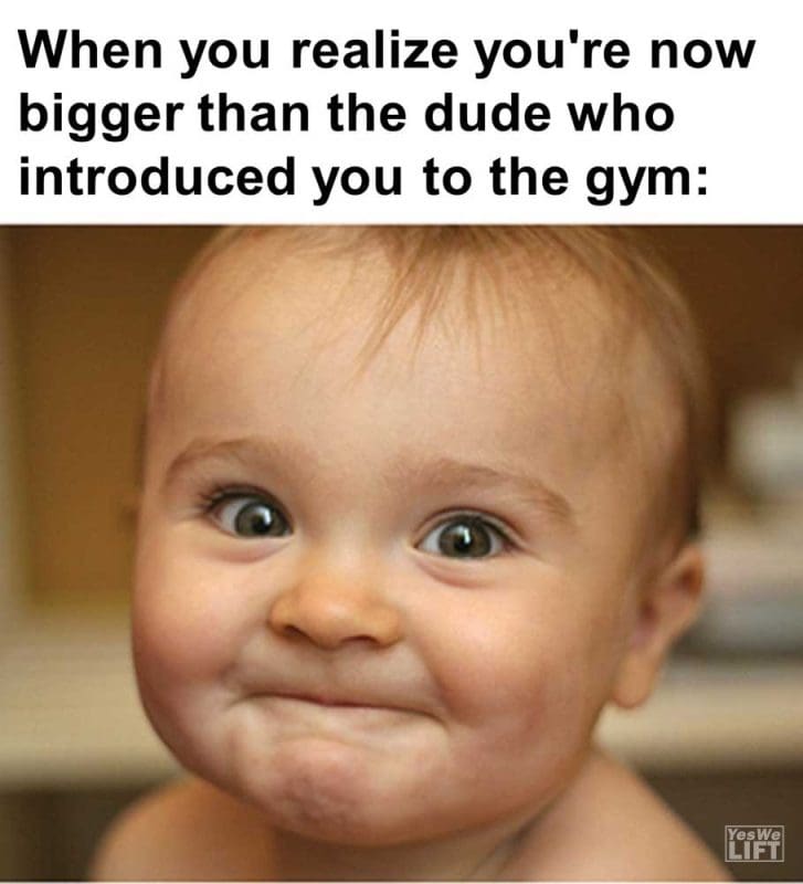When You Realize You're Now Bigger Than The Dude Who Introduced You To The Gym