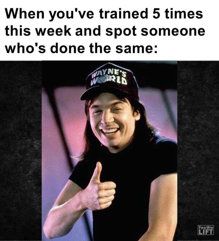 When You've Trained Times This Week And Spot Someone Who's Done The Same