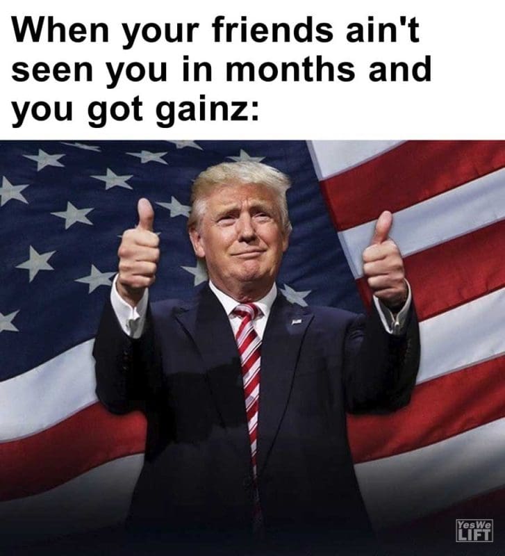 When Your Friends Ain't Seen You In Months And You Got Gainz