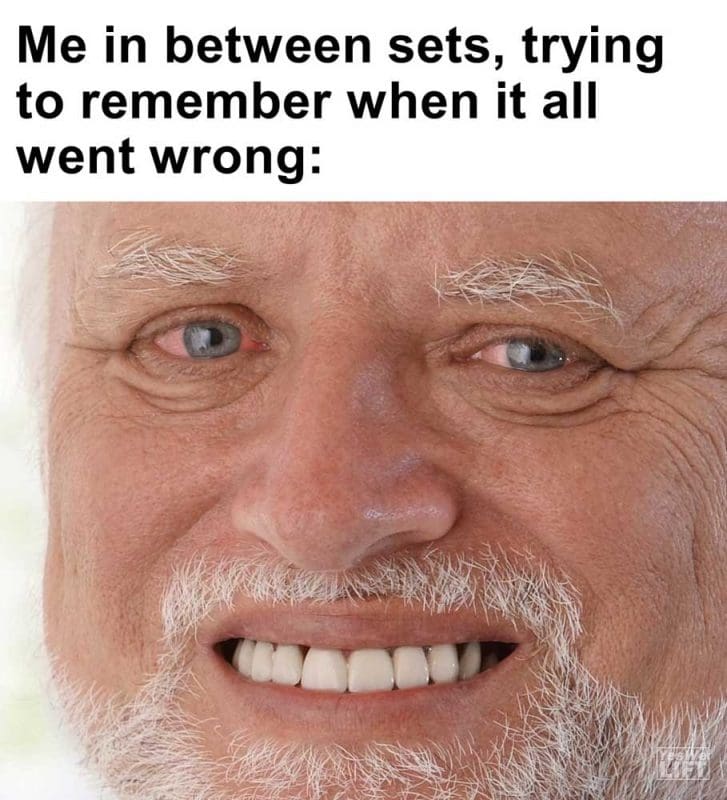 Me In Between Sets Trying To Remember When It All Went Wrong