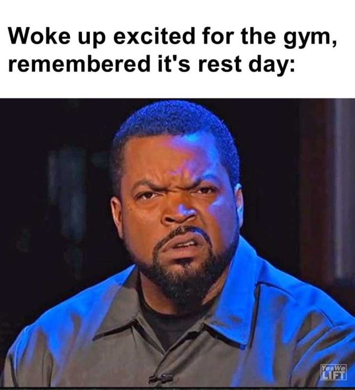 Woke Up Excited For The Gym Remembered It's Rest Day
