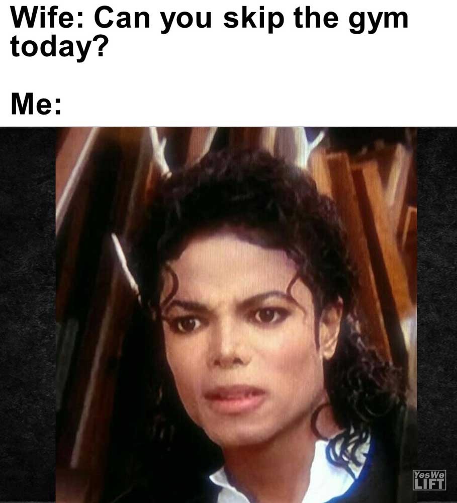 Wife Can You Skip The Gym Today Me