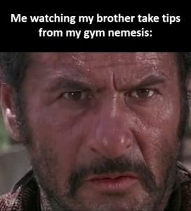 Me Watching My Brother Take Tips From My Gym Nemesis frame at ms