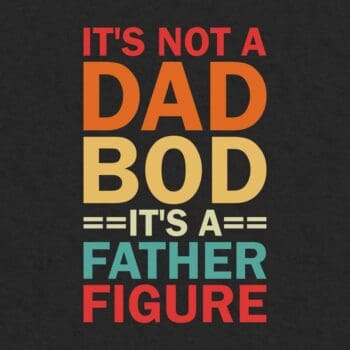 It's Not A Dad BOD It's A Father Figure
