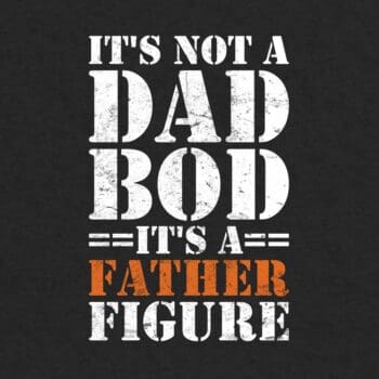 It's Not A Dad BOD It's A Father Figure
