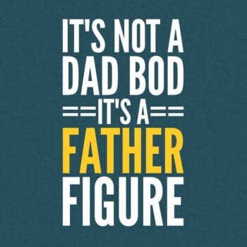 It's Not A Dad BOD It's A Father Figure