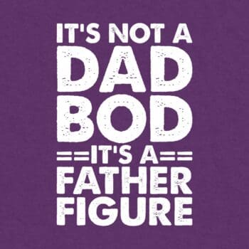 It's Not A Dad BOD It's A Father Figure