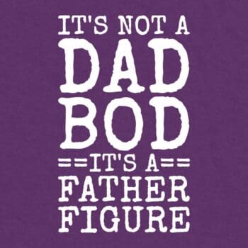 It's Not A Dad BOD It's A Father Figure