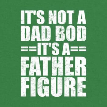 It's Not A Dad BOD It's A Father Figure